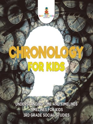 cover image of Chronology for Kids--Understanding Time and Timelines--Timelines for Kids--3rd Grade Social Studies